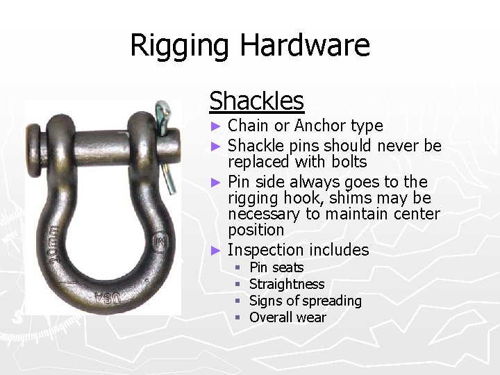 Rigging Hardware Shackles Chain or Anchor type Shackle pins should never be replaced with