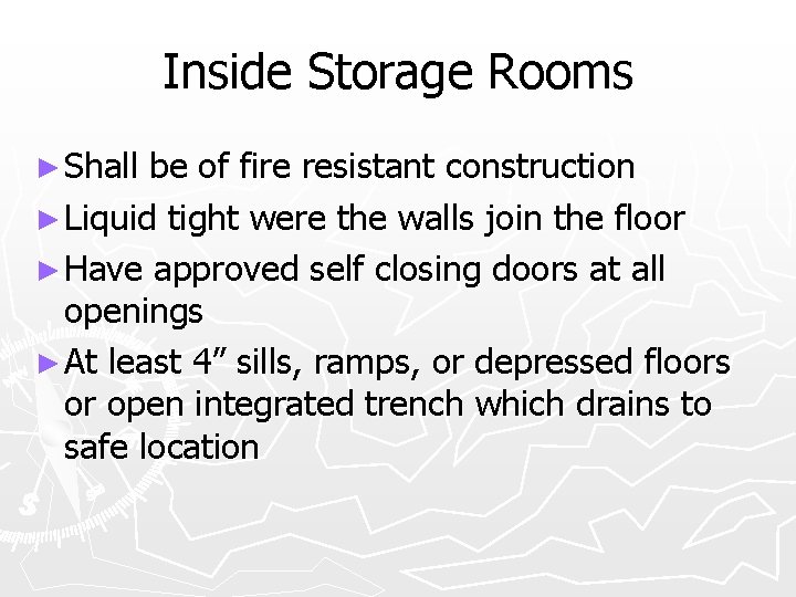 Inside Storage Rooms ► Shall be of fire resistant construction ► Liquid tight were