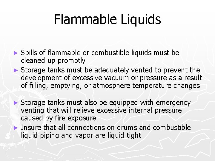 Flammable Liquids Spills of flammable or combustible liquids must be cleaned up promptly ►