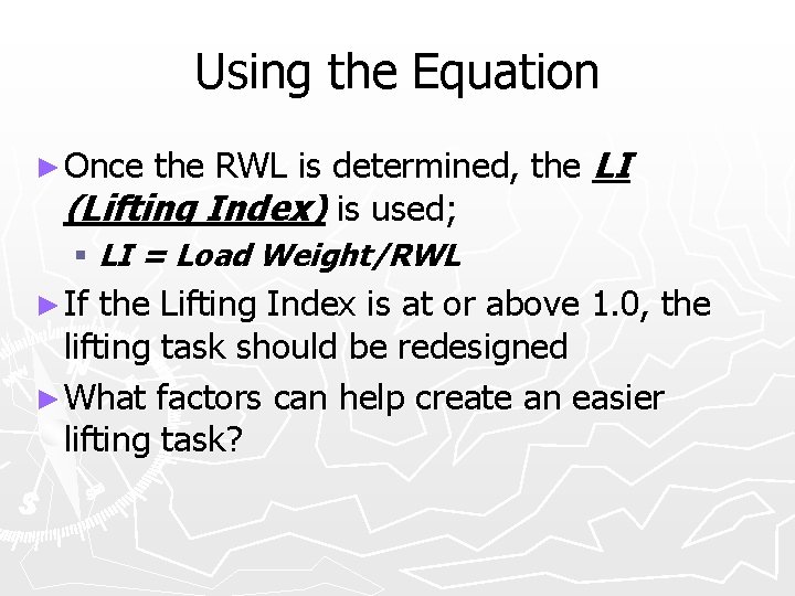 Using the Equation ► Once the RWL is determined, the LI (Lifting Index) is