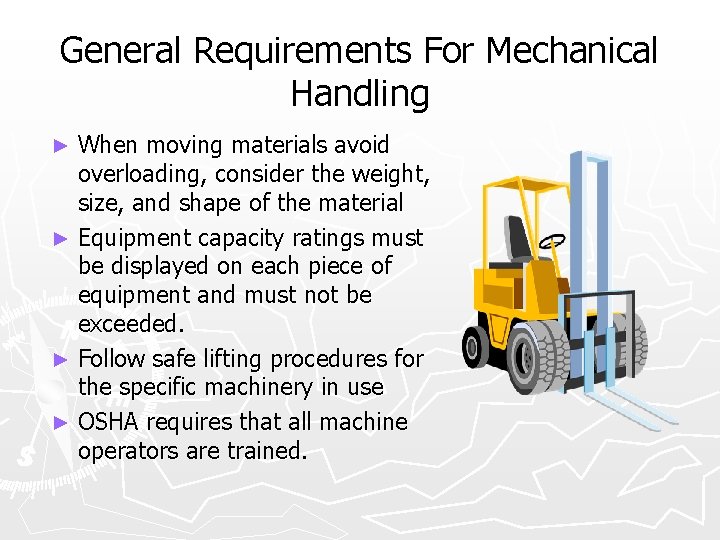 General Requirements For Mechanical Handling When moving materials avoid overloading, consider the weight, size,