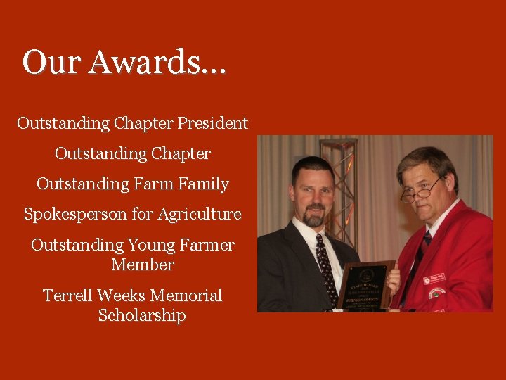 Our Awards… Outstanding Chapter President Outstanding Chapter Outstanding Farm Family Spokesperson for Agriculture Outstanding