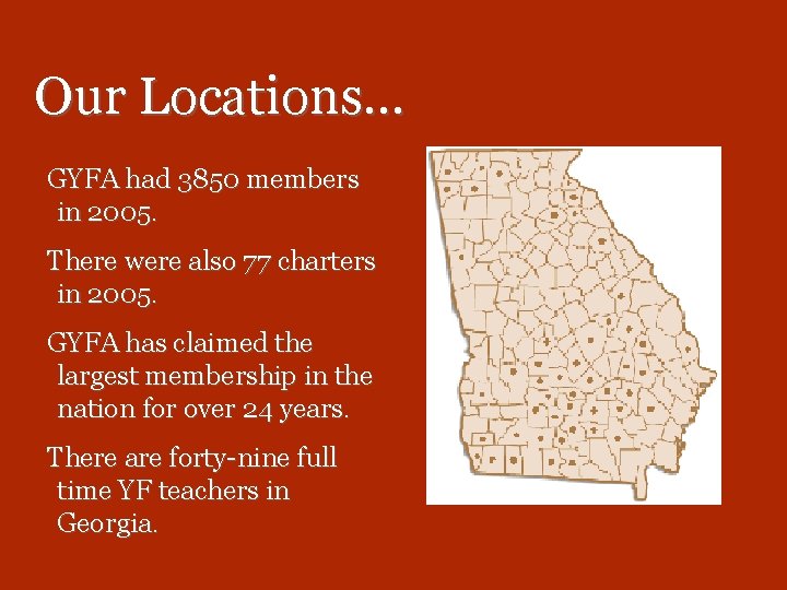 Our Locations… GYFA had 3850 members in 2005. There were also 77 charters in