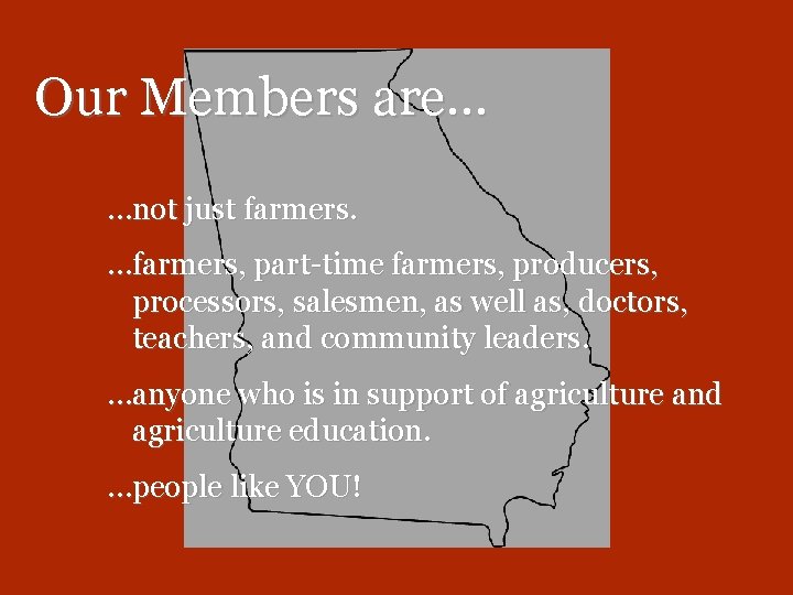 Our Members are… …not just farmers. …farmers, part-time farmers, producers, processors, salesmen, as well