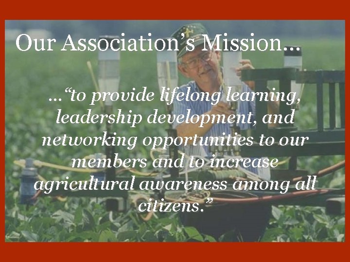Our Association’s Mission… …“to provide lifelong learning, leadership development, and networking opportunities to our