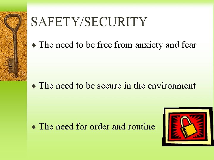 SAFETY/SECURITY ¨ The need to be free from anxiety and fear ¨ The need