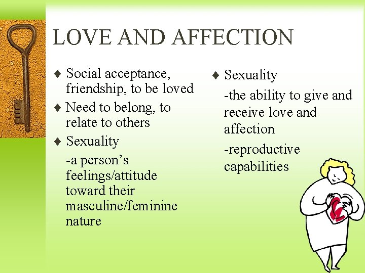 LOVE AND AFFECTION ¨ Social acceptance, friendship, to be loved ¨ Need to belong,