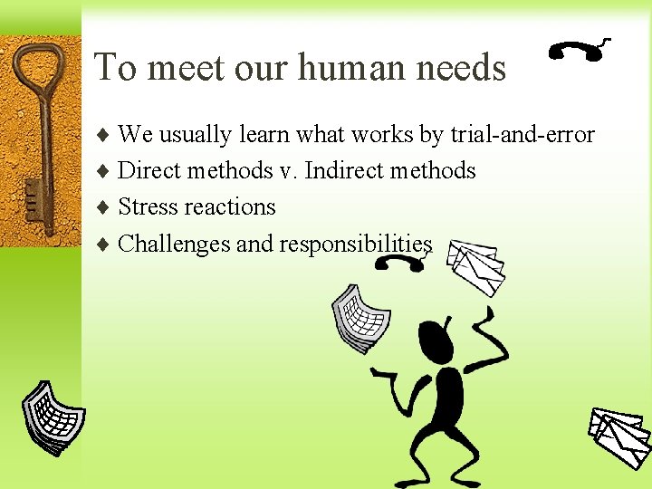 To meet our human needs ¨ We usually learn what works by trial-and-error ¨