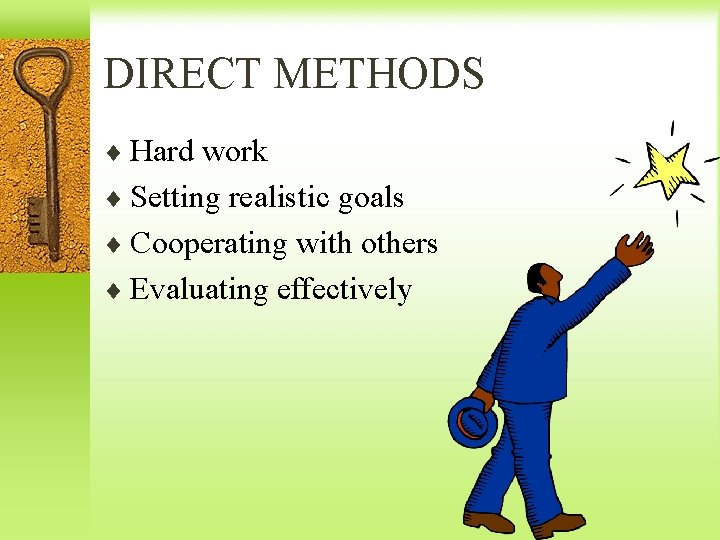 DIRECT METHODS ¨ Hard work ¨ Setting realistic goals ¨ Cooperating with others ¨