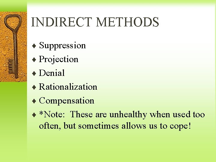 INDIRECT METHODS ¨ Suppression ¨ Projection ¨ Denial ¨ Rationalization ¨ Compensation ¨ *Note: