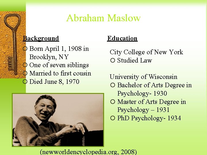 Abraham Maslow Background Born April 1, 1908 in Brooklyn, NY One of seven siblings