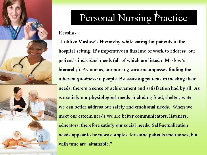Personal Nursing Practice Keesha~ “I utilize Maslow’s Hierarchy while caring for patients in the