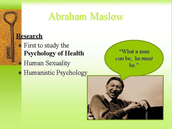 Abraham Maslow Research ¨ First to study the Psychology of Health ¨ Human Sexuality