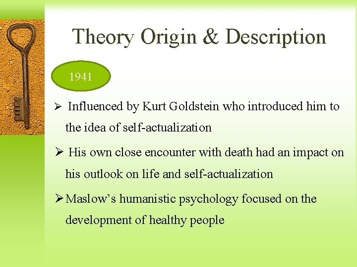 Theory Origin & Description 1941 Ø Influenced by Kurt Goldstein who introduced him to