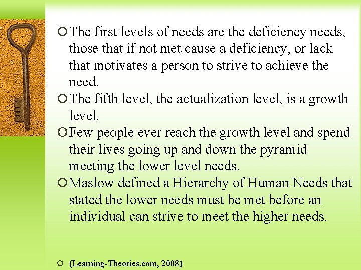  The first levels of needs are the deficiency needs, those that if not