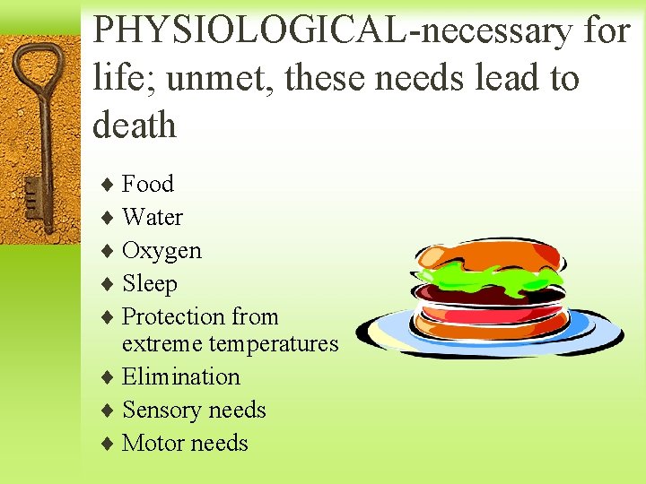 PHYSIOLOGICAL-necessary for life; unmet, these needs lead to death ¨ Food ¨ Water ¨