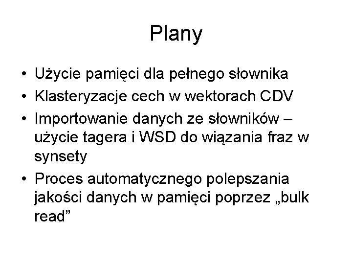 Plany • Użycie pamięci dla pełnego słownika • Klasteryzacje cech w wektorach CDV •