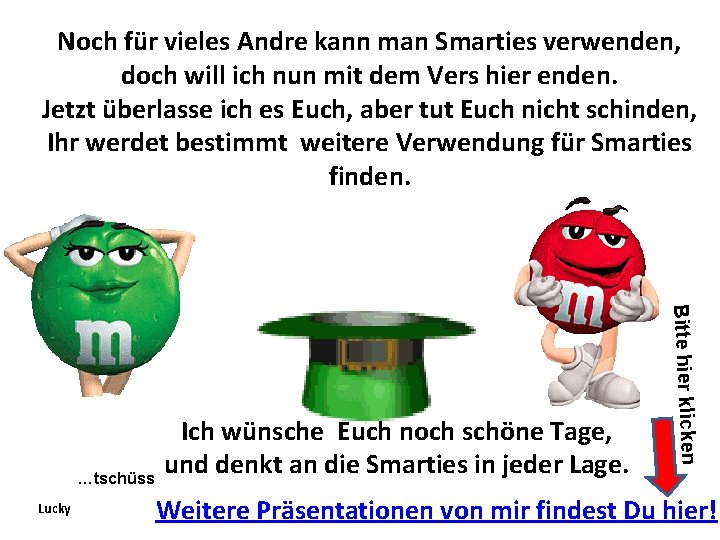 Noch für vieles Andre kann man Smarties verwenden, doch will ich nun mit dem