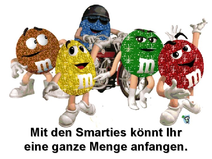 Mit den Smarties könnt Ihr eine ganze Menge anfangen. 