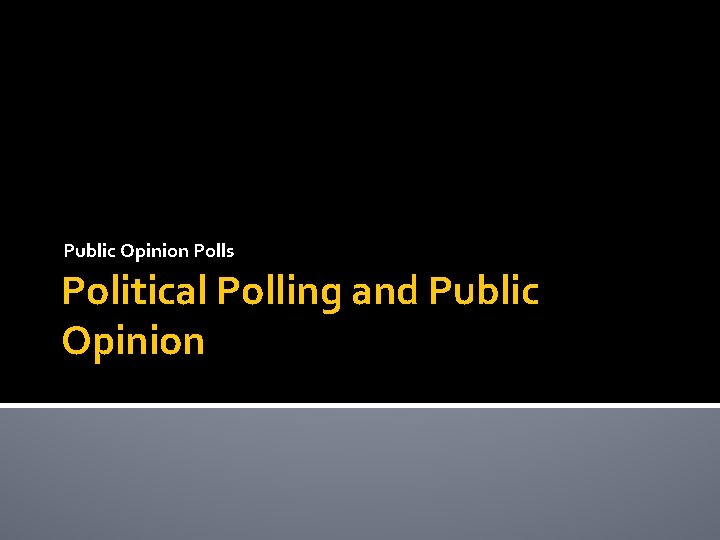 Public Opinion Polls Political Polling and Public Opinion 