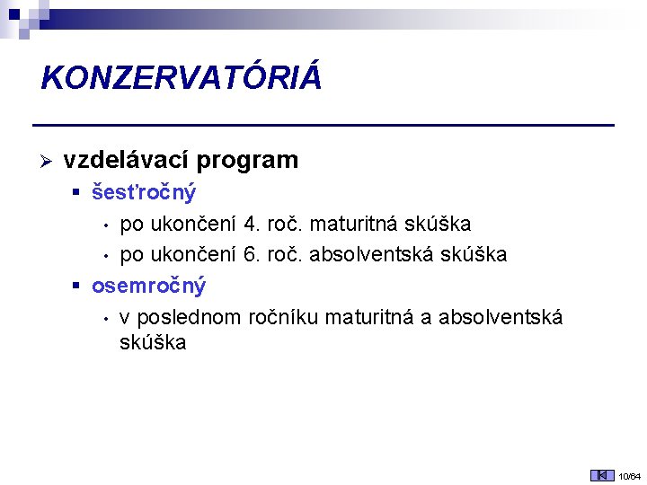 KONZERVATÓRIÁ Ø vzdelávací program § šesťročný • po ukončení 4. roč. maturitná skúška •