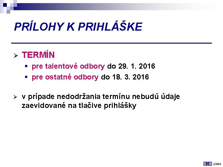 PRÍLOHY K PRIHLÁŠKE Ø TERMÍN § pre talentové odbory do 29. 1. 2016 §