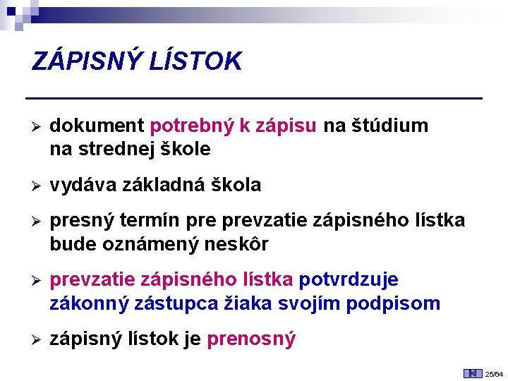 ZÁPISNÝ LÍSTOK Ø dokument potrebný k zápisu na štúdium na strednej škole Ø vydáva