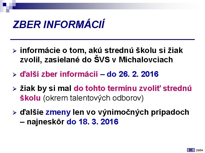 ZBER INFORMÁCIÍ Ø informácie o tom, akú strednú školu si žiak zvolil, zasielané do