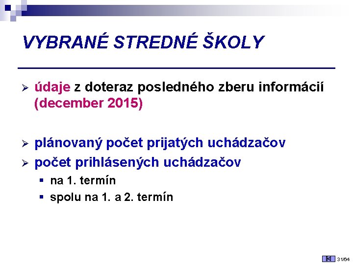 VYBRANÉ STREDNÉ ŠKOLY Ø údaje z doteraz posledného zberu informácií (december 2015) Ø plánovaný