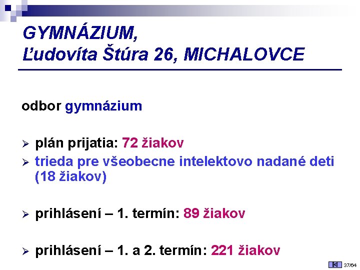 GYMNÁZIUM, Ľudovíta Štúra 26, MICHALOVCE odbor gymnázium Ø plán prijatia: 72 žiakov trieda pre