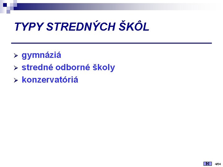 TYPY STREDNÝCH ŠKÔL Ø Ø Ø gymnáziá stredné odborné školy konzervatóriá 4/64 