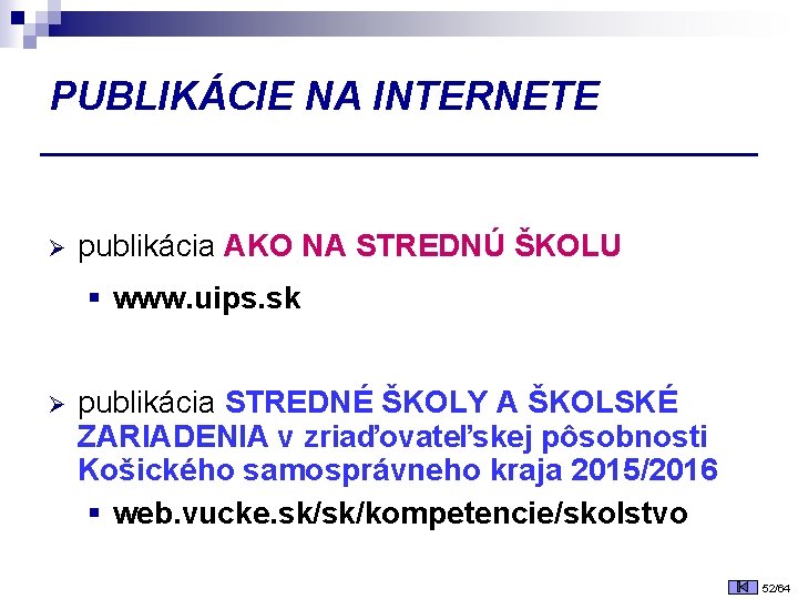 PUBLIKÁCIE NA INTERNETE Ø publikácia AKO NA STREDNÚ ŠKOLU § www. uips. sk Ø