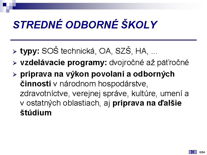 STREDNÉ ODBORNÉ ŠKOLY Ø Ø Ø typy: SOŠ technická, OA, SZŠ, HA, . .