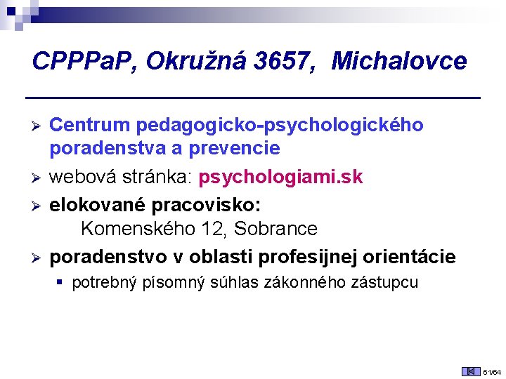 CPPPa. P, Okružná 3657, Michalovce Ø Ø Centrum pedagogicko-psychologického poradenstva a prevencie webová stránka: