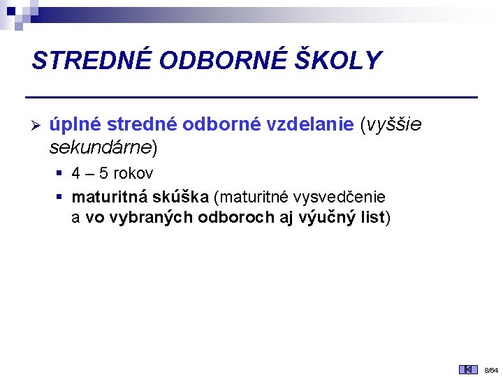 STREDNÉ ODBORNÉ ŠKOLY Ø úplné stredné odborné vzdelanie (vyššie sekundárne) § 4 – 5