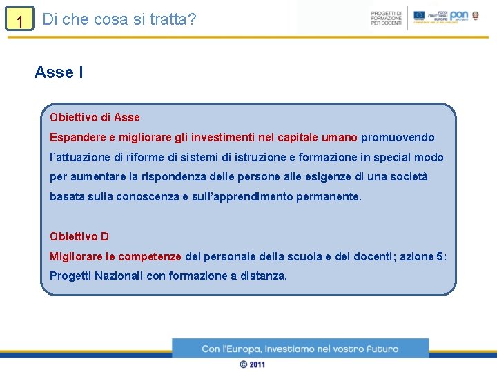 1 Di che cosa si tratta? Asse I Obiettivo di Asse Espandere e migliorare