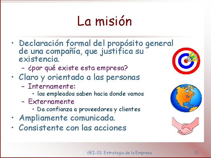 La misión • Declaración formal del propósito general de una compañía, que justifica su