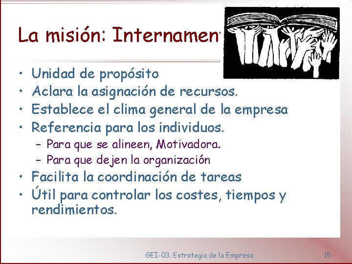 La misión: Internamente • • Unidad de propósito Aclara la asignación de recursos. Establece