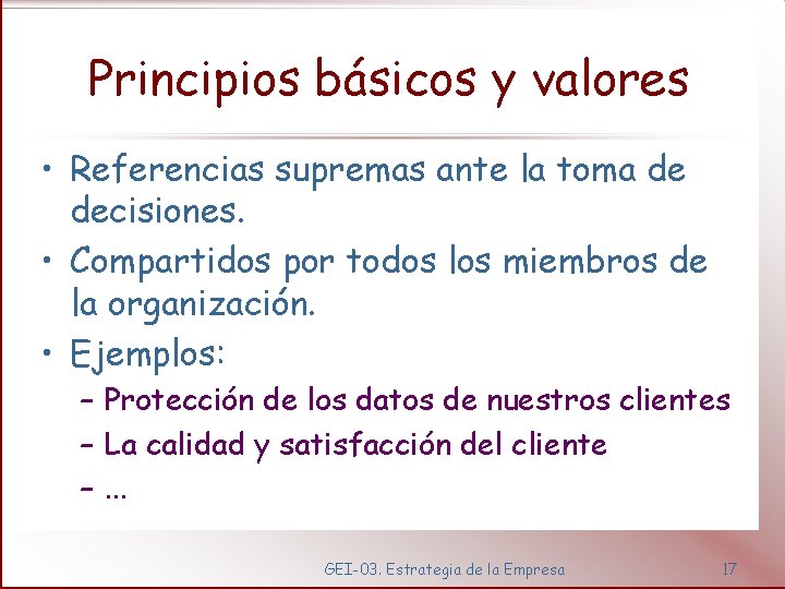 Principios básicos y valores • Referencias supremas ante la toma de decisiones. • Compartidos