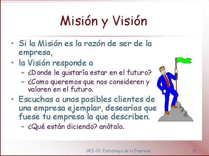 Misión y Visión • Si la Misión es la razón de ser de la