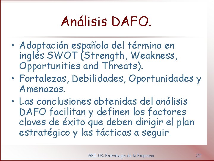 Análisis DAFO. • Adaptación española del término en inglés SWOT (Strength, Weakness, Opportunities and