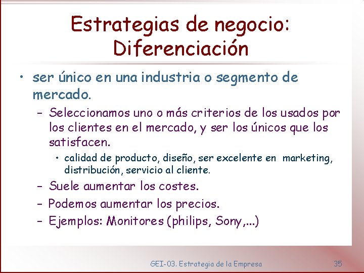 Estrategias de negocio: Diferenciación • ser único en una industria o segmento de mercado.