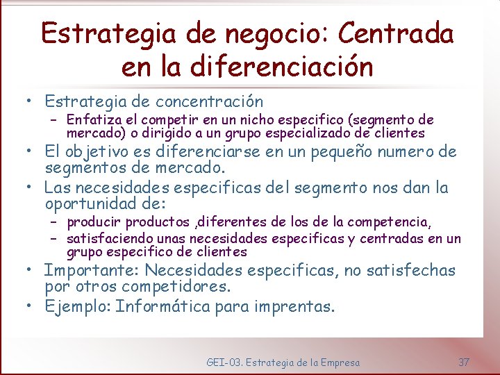 Estrategia de negocio: Centrada en la diferenciación • Estrategia de concentración – Enfatiza el