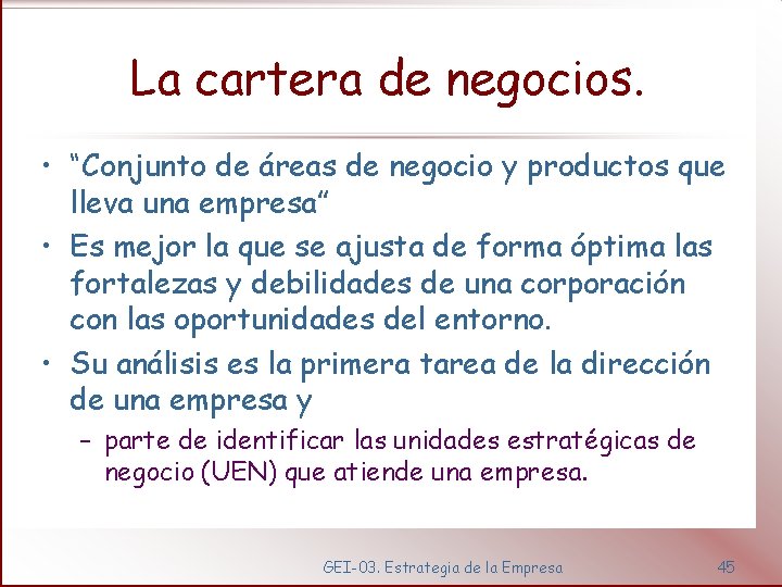 La cartera de negocios. • “Conjunto de áreas de negocio y productos que lleva