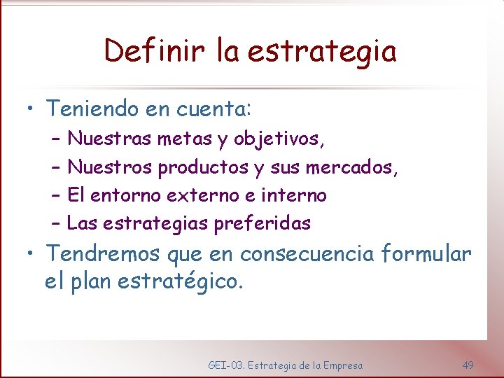 Definir la estrategia • Teniendo en cuenta: – – Nuestras metas y objetivos, Nuestros