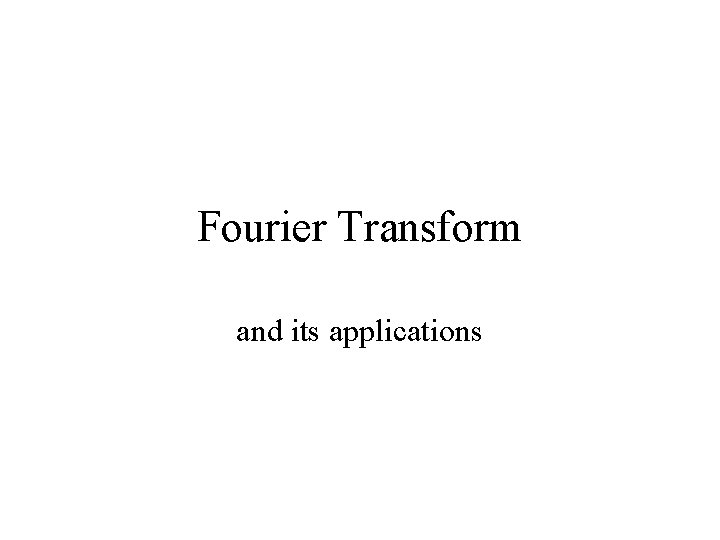 Fourier Transform and its applications 