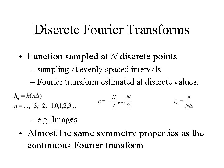 Discrete Fourier Transforms • Function sampled at N discrete points – sampling at evenly