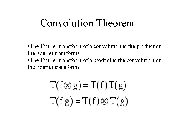 Convolution Theorem • The Fourier transform of a convolution is the product of the