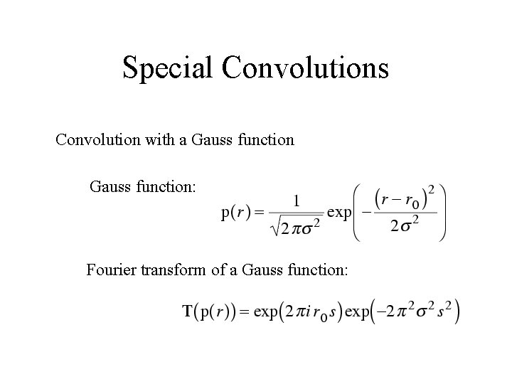 Special Convolutions Convolution with a Gauss function: Fourier transform of a Gauss function: 