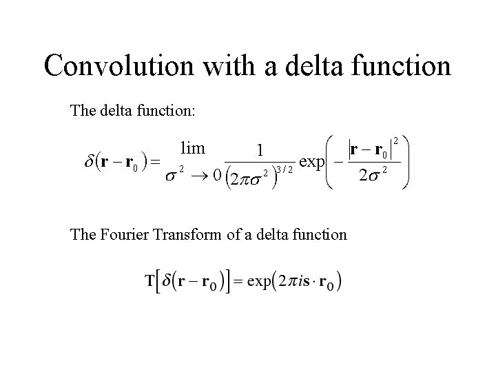 Convolution with a delta function The delta function: The Fourier Transform of a delta